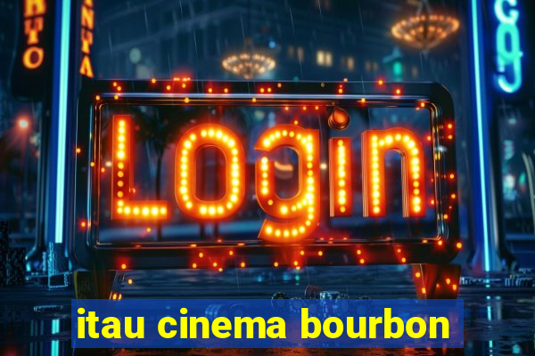 itau cinema bourbon